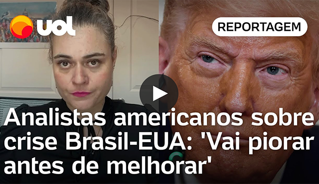 Analistas americanos sobre crise Brasil-EUA: 'Vai piorar antes de melhorar'